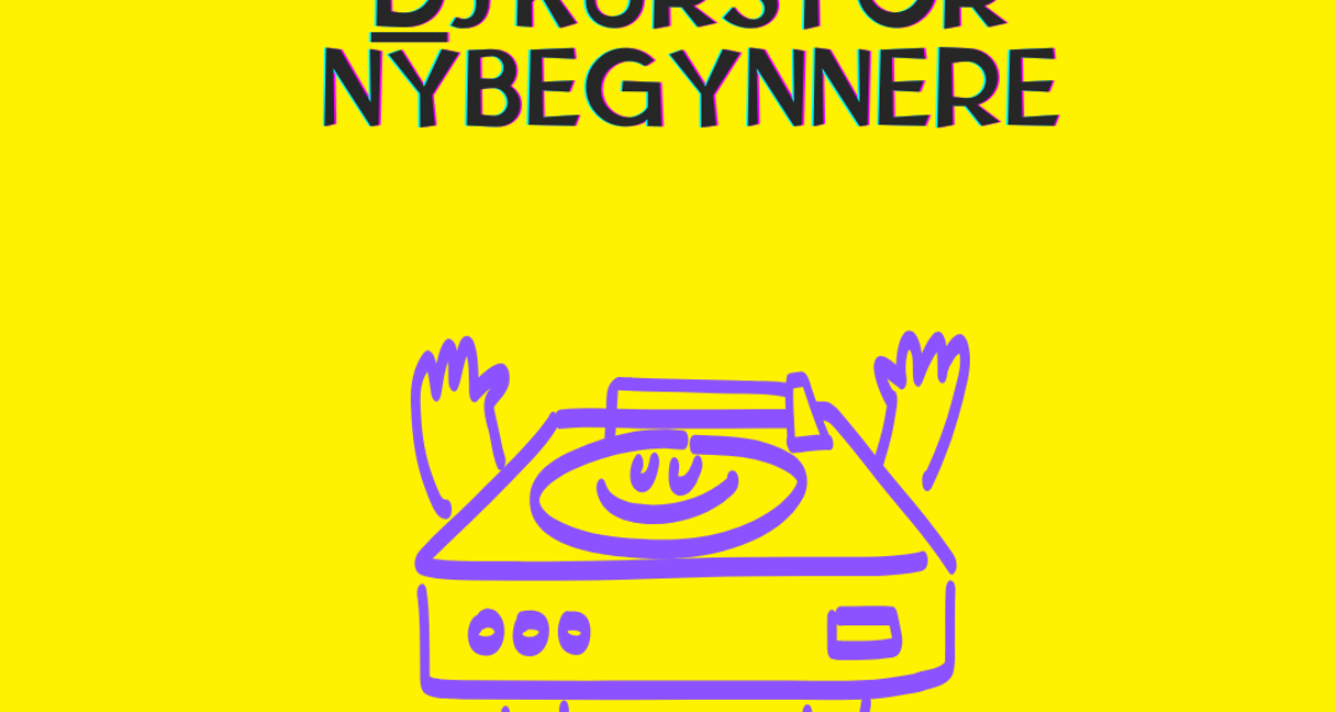 Dj kurs for nybegynnere starter 6.oktober Dj kurs for nybegynnere starter 6.oktober