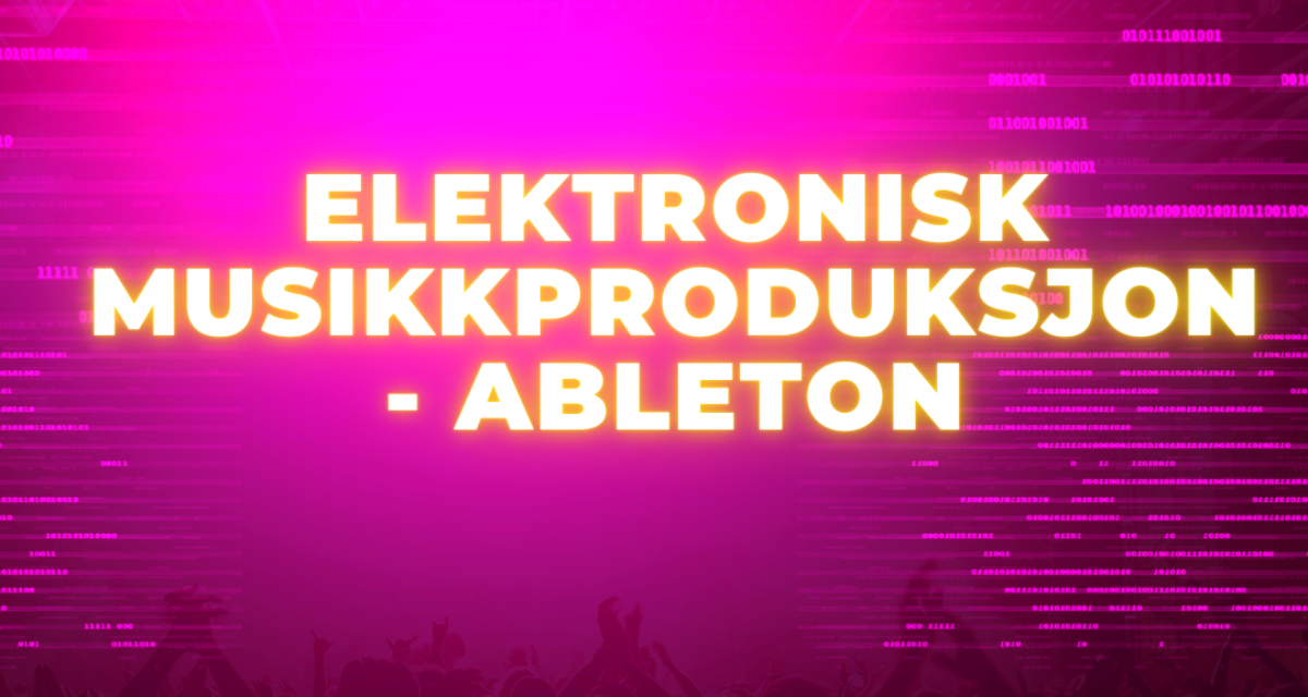 Elektronisk musikkproduksjon – ableton for nybegynnere starter 7.oktober