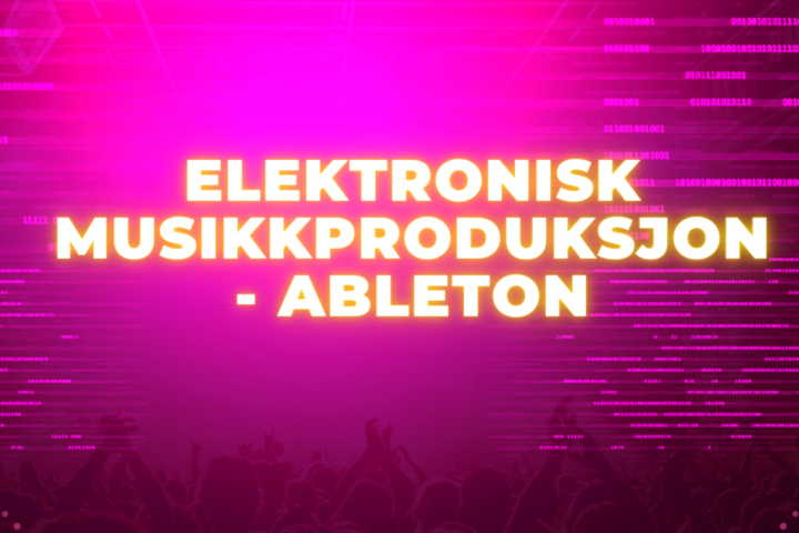 Elektronisk musikkproduksjon – ableton for nybegynnere starter 7.oktober
